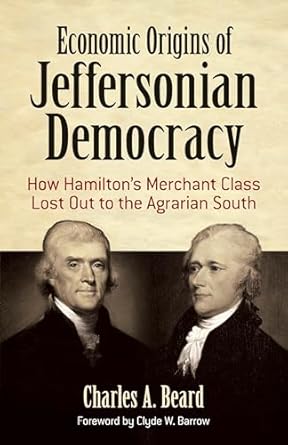 economic origins of jeffersonian democracy how hamiltons merchant class lost out to the agrarian south 1st