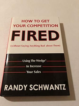 how to get your competition fired without saying anything bad about them using the wedge to increase your