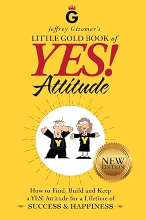 jeffrey gitomers little gold book of yes attitude   updated and revised how to find build and keep a yes