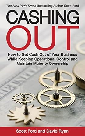 cashing out how to get cash out of your business while keeping operational control and maintain majority