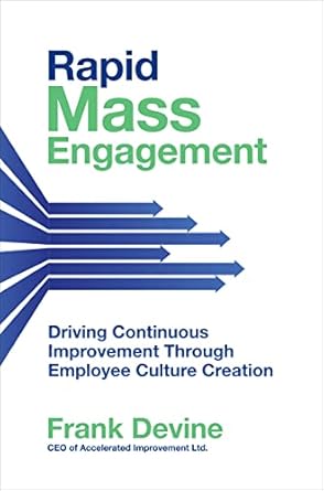 rapid mass engagement driving continuous improvement through employee culture creation 1st edition frank