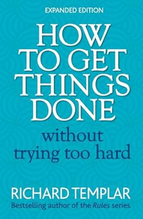 how to get things done without trying too hard 1st edition richard templar 0273751107, 978-0273751106