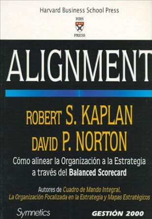 alignment como alinear la organizacion a la estrategia a traves del balance scorecard 1st edition robert s