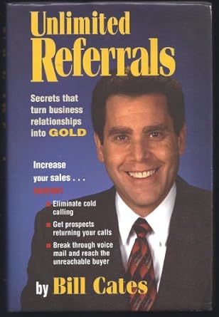 unlimited refererrals secrets that turn business relationships into gold 1st edition w r cates ,bill cates