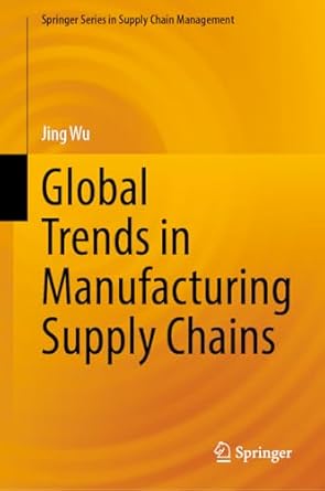 global trends in manufacturing supply chains 1st edition jing wu 9819632277, 978-9819632275