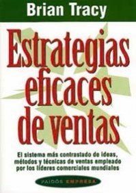 estrategias eficaces de ventas el sistema mas contrastado de ideas metodos y tecnicas de ventas empleado por