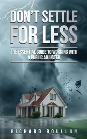 dont settle for less the essential guide to working with a public adjuster 1st edition richard boullon