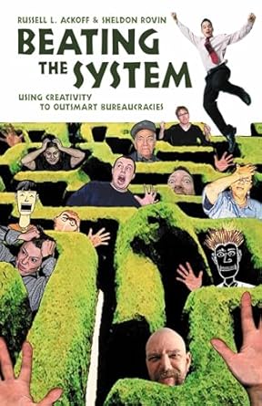 beating the system using creativity to outsmart bureaucracies 1st edition russell l ackoff ,sheldon rovin