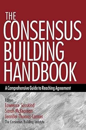 the consensus building handbook a comprehensive guide to reaching agreement 1st edition lawrence e susskind