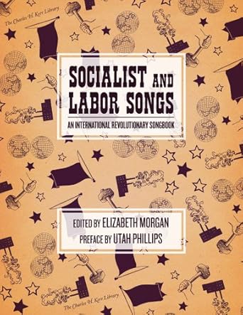 socialist and labor songs an international revolutionary songbook 1st edition elizabeth morgan ,utah phillips