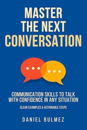 master the next conversation communication skills to talk with confidence in any situation 1st edition daniel