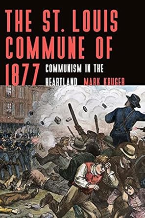 the st louis commune of 1877 communism in the heartland 1st edition mark kruger 1496228138, 978-1496228130