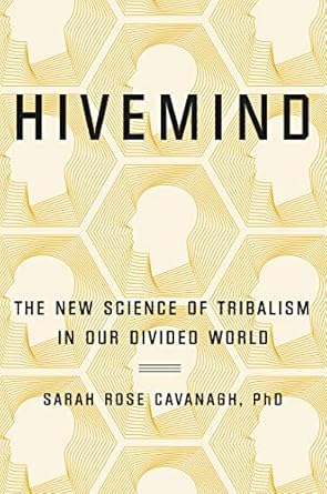 hivemind the new science of tribalism in our divided world 1st edition sarah rose cavanagh phd 1538713322,