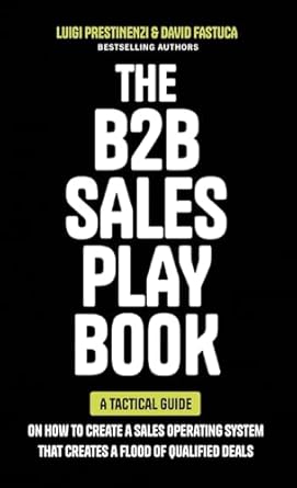the b2b sales playbook a tactical guide on how to create a sales operating system that creates a flood of