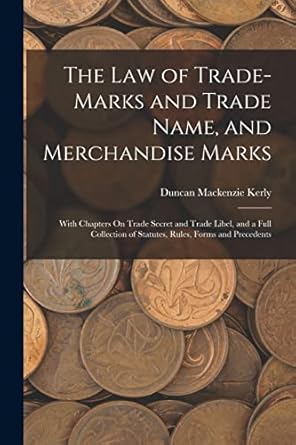 the law of trade marks and trade name and merchandise marks with chapters on trade secret and trade libel and