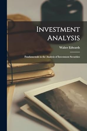investment analysis fundamentals in the analysis of investment securities 1st edition walter edwards 1881