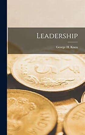 leadership 1st edition george h knox 1019123044, 978-1019123041