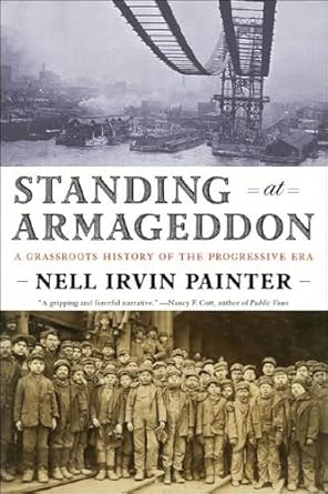 standing at armageddon a grassroots history of the progressive era 1st edition nell irvin painter 039333192x,