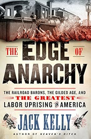 the edge of anarchy the railroad barons the gilded age and the greatest labor uprising in america 1st edition