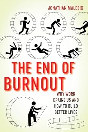 the end of burnout why work drains us and how to build better lives 1st edition jonathan malesic 0520344073,