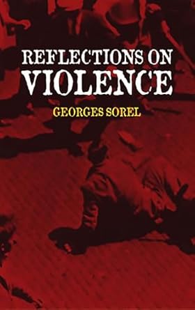 reflections on violence 1st edition georges sorel ,t e hulme ,j roth ,edward a shils 0486437078,