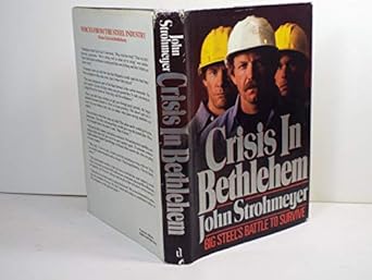 crisis in bethlehem big steels struggle to survive 1st edition john strohmeyer 0917561236, 978-0917561238