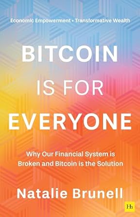 bitcoin is for everyone why our financial system is broken and bitcoin is the solution 1st edition natalie