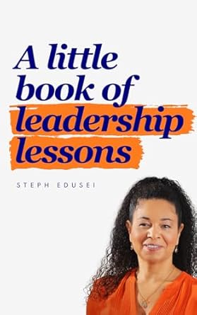 a little book of leadership lessons 1st edition steph edusei 1036917916,