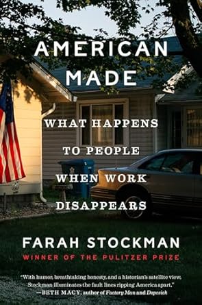 american made what happens to people when work disappears 1st edition farah stockman 1984801155,