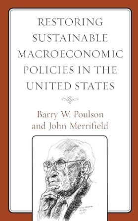 restoring sustainable macroeconomic policies in the united states 1st edition barry w poulson ,john