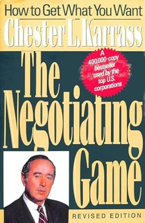 the negotiating game how to get what you want 1st edition chester l karrass 0887305687, 978-0887305689