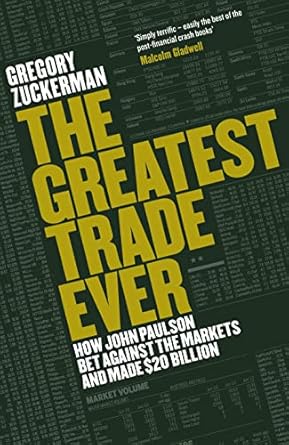 the greatest trade ever how john paulson bet against the markets and made $20 billion 1st edition gregory
