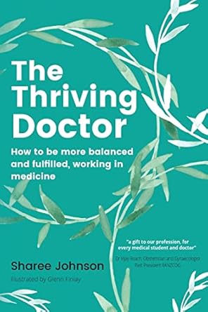 the thriving doctor how to be more balanced and fulfilled working in medicine 1st edition sharee johnson