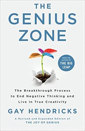 the genius zone the breakthrough process to end negative thinking and live in true creativity 1st edition gay
