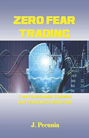 zero fear trading 7 ways beginner traders can trade with zero fear 1st edition j pecunia 1728696860,