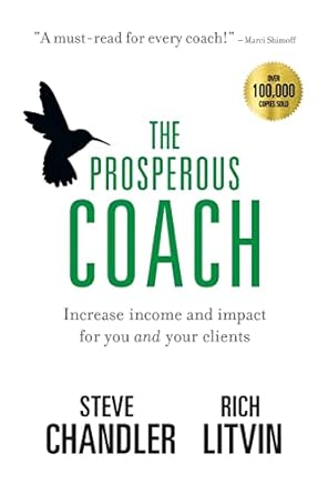 the prosperous coach increase income and impact for you and your clients 1st edition steve chandler ,rich