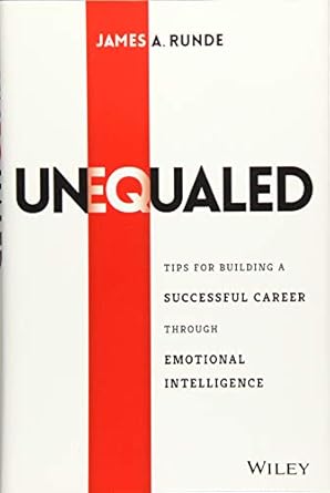 unequaled tips for building a successful career through emotional intelligence 1st edition james a runde