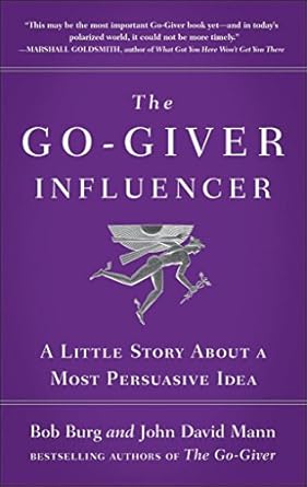 the go giver influencer a little story about a most persuasive idea paperback jan 01 2018 bob burg and john