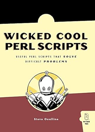 wicked cool perl scripts useful perl scripts that solve difficult problems 1st edition steve oualline