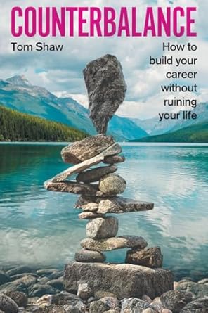 counterbalance how to build your career without ruining your life 1st edition tom shaw 1399994743,