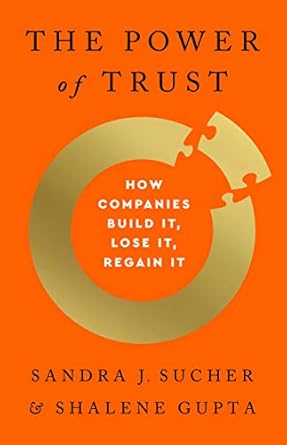 the power of trust how companies build it lose it regain it 1st edition sandra j sucher ,shalene gupta
