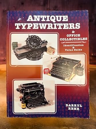 antique typewriters and office collectibles identification and value guide 1st edition darryl rehr