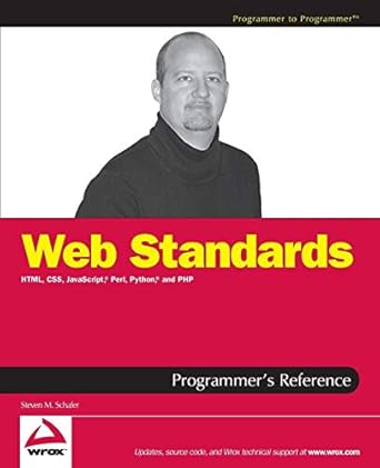 web standards programmers reference html css javascript perl python and php 1st edition steven m schafer