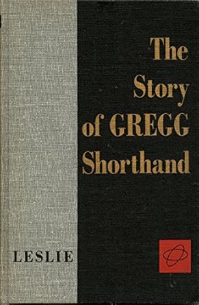 the story of gregg shorthand based on the writings of john robert gregg 1st edition louis a leslie
