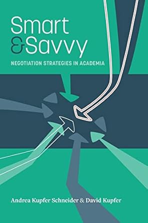 smart and savvy negotiation strategies in academia 1st edition andrea kupfer schneider ,david kupfer