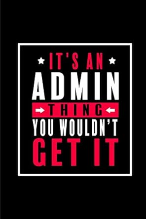 its an admin thing you wouldnt get it blank lined 6x9 admin assistant journal/notebook as funny appreciation