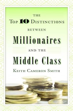 the top 10 distinctions between millionaires and the middle class 1st edition keith cameron smith 0345500229,