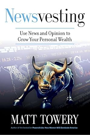 newsvesting use news and opinion to grow your personal wealth 1st edition matt towery 1929619618,