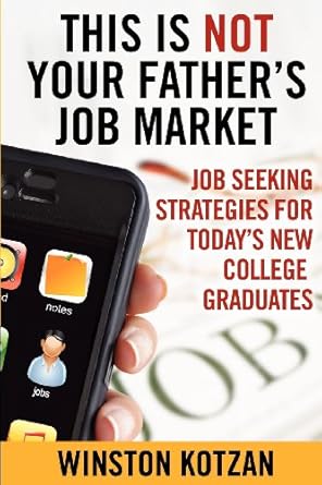 this is not your fathers job market job seeking strategies for todays new college graduates 1st edition