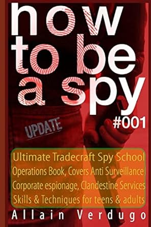 how to be a spy tactical espionage acts intelligence and counterintelligence operational techniques 1st